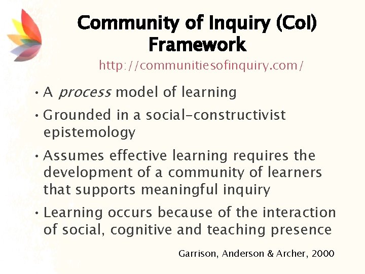 Community of Inquiry (Co. I) Framework http: //communitiesofinquiry. com/ • A process model of