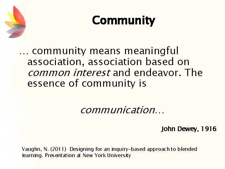 Community … community means meaningful association, association based on common interest and endeavor. The