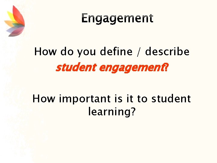 How do you define / describe student engagement? How important is it to student