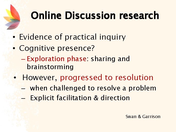 Online Discussion research • Evidence of practical inquiry • Cognitive presence? – Exploration phase: