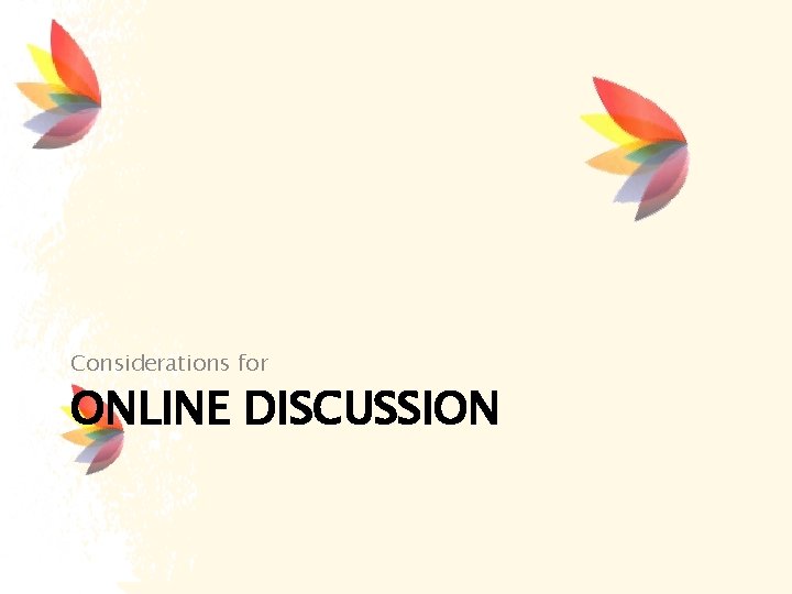 Considerations for ONLINE DISCUSSION 
