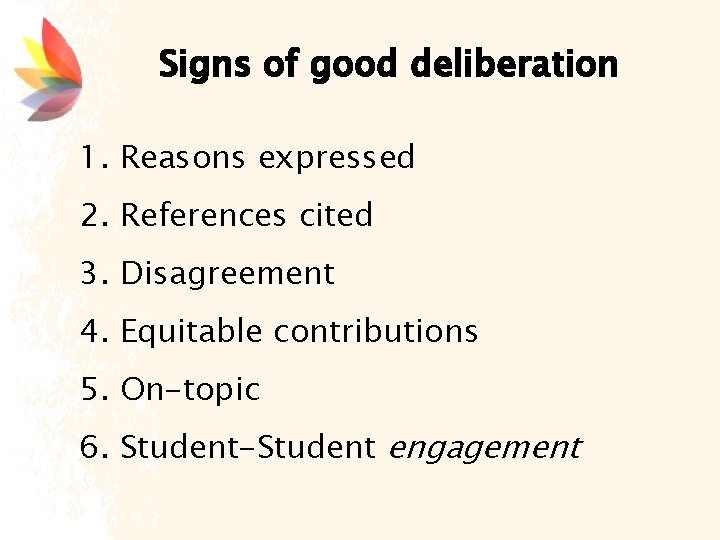 Signs of good deliberation 1. Reasons expressed 2. References cited 3. Disagreement 4. Equitable