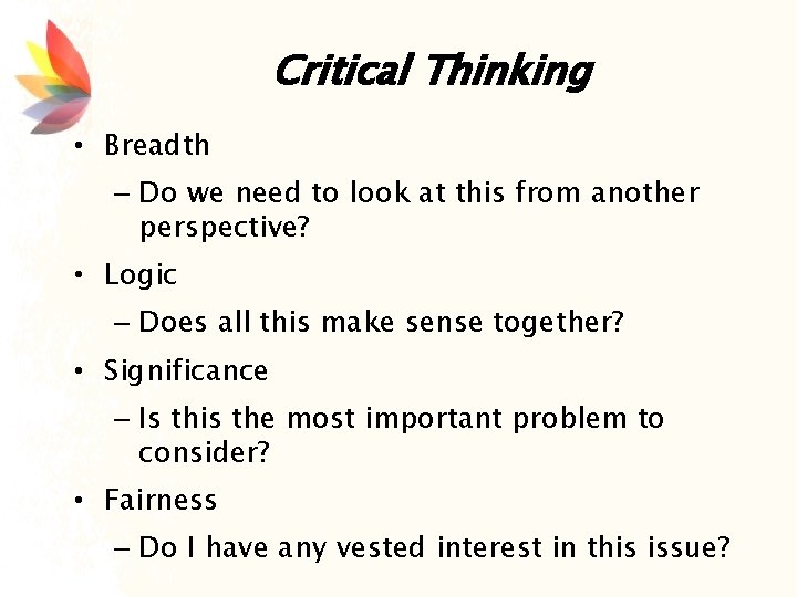 Critical Thinking • Breadth – Do we need to look at this from another