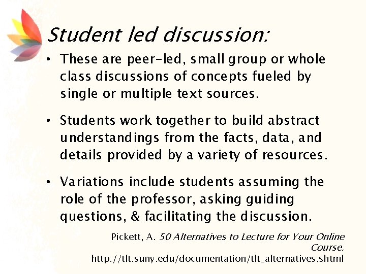 Student led discussion: • These are peer-led, small group or whole class discussions of