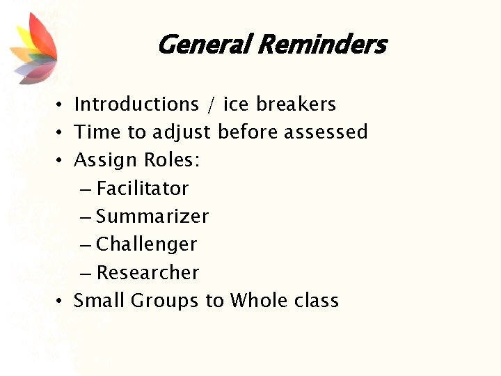 General Reminders • Introductions / ice breakers • Time to adjust before assessed •
