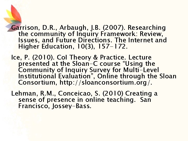 Garrison, D. R. , Arbaugh, J. B. (2007). Researching the community of Inquiry Framework: