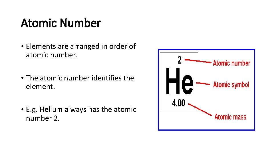 Atomic Number • Elements are arranged in order of atomic number. • The atomic