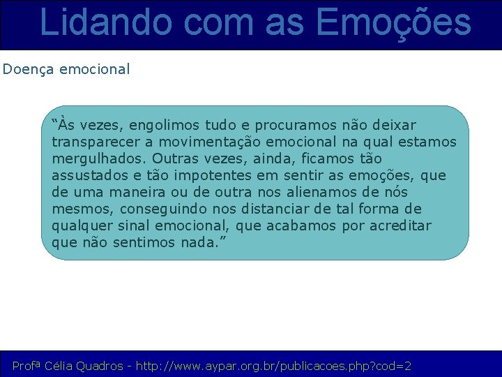 Lidando com as Emoções Doença emocional “Às vezes, engolimos tudo e procuramos não deixar