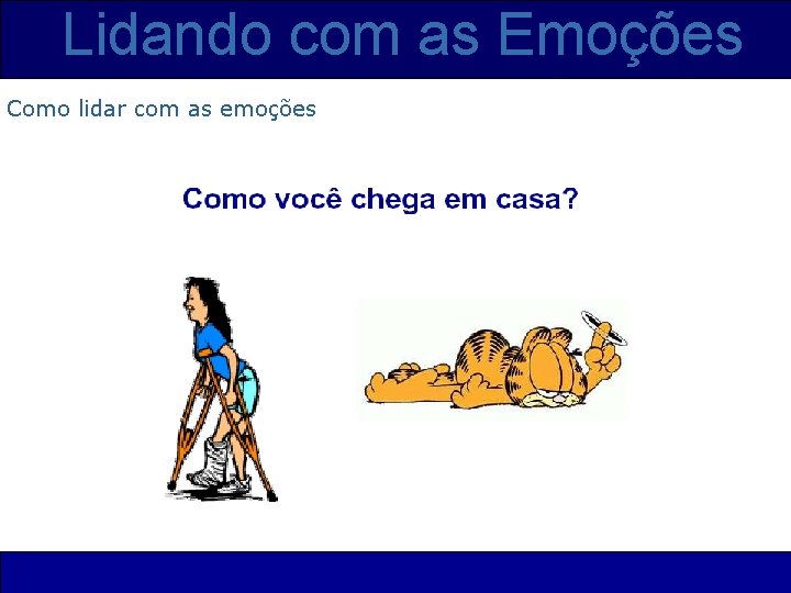 Lidando com as Emoções Como lidar com as emoções 