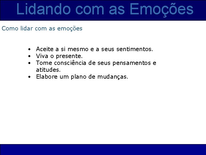 Lidando com as Emoções Como lidar com as emoções • Aceite a si mesmo