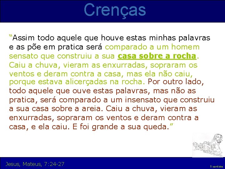 Crenças “Assim todo aquele que houve estas minhas palavras e as põe em pratica