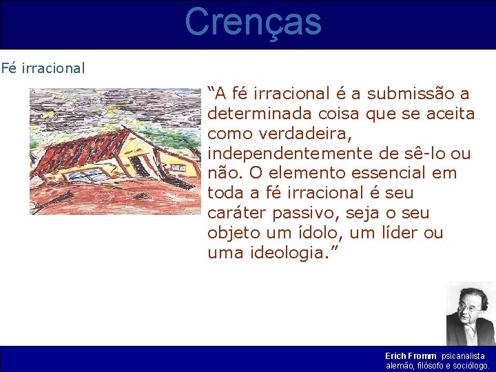 Crenças Fé irracional “A fé irracional é a submissão a determinada coisa que se