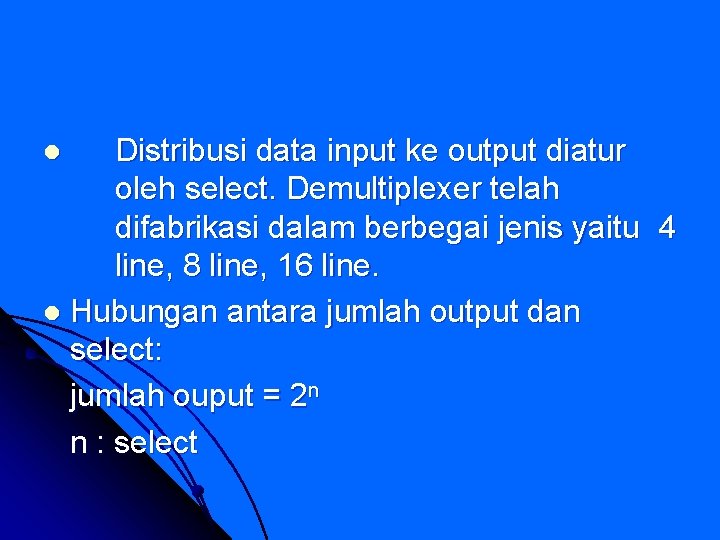 Distribusi data input ke output diatur oleh select. Demultiplexer telah difabrikasi dalam berbegai jenis