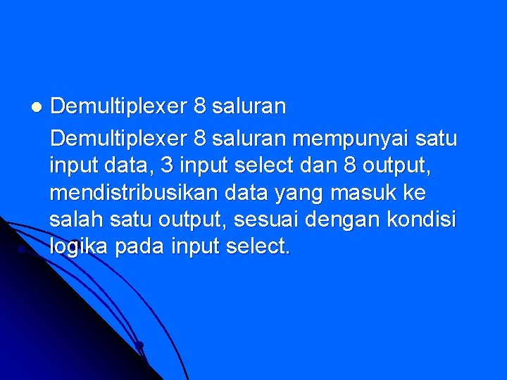 l Demultiplexer 8 saluran mempunyai satu input data, 3 input select dan 8 output,