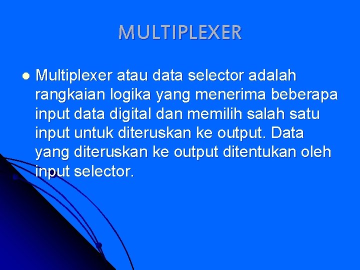 MULTIPLEXER l Multiplexer atau data selector adalah rangkaian logika yang menerima beberapa input data