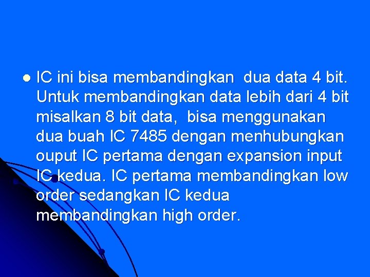 l IC ini bisa membandingkan dua data 4 bit. Untuk membandingkan data lebih dari