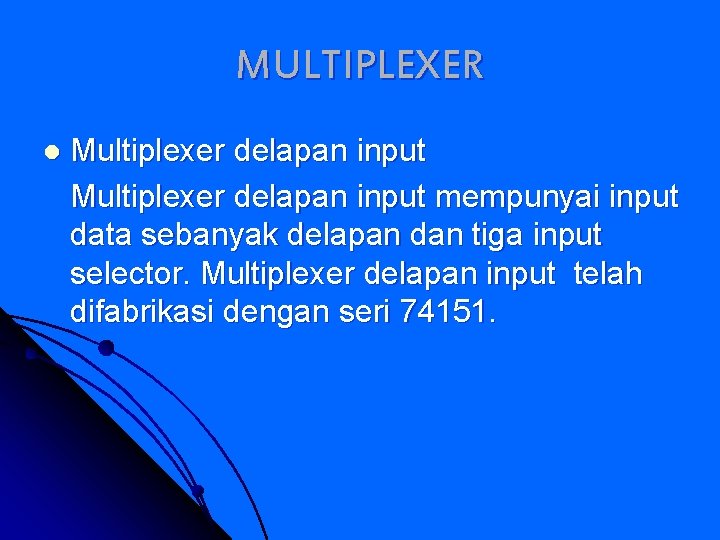 MULTIPLEXER l Multiplexer delapan input mempunyai input data sebanyak delapan dan tiga input selector.