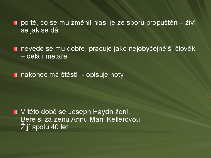 po té, co se mu změnil hlas, je ze sboru propuštěn – živí se