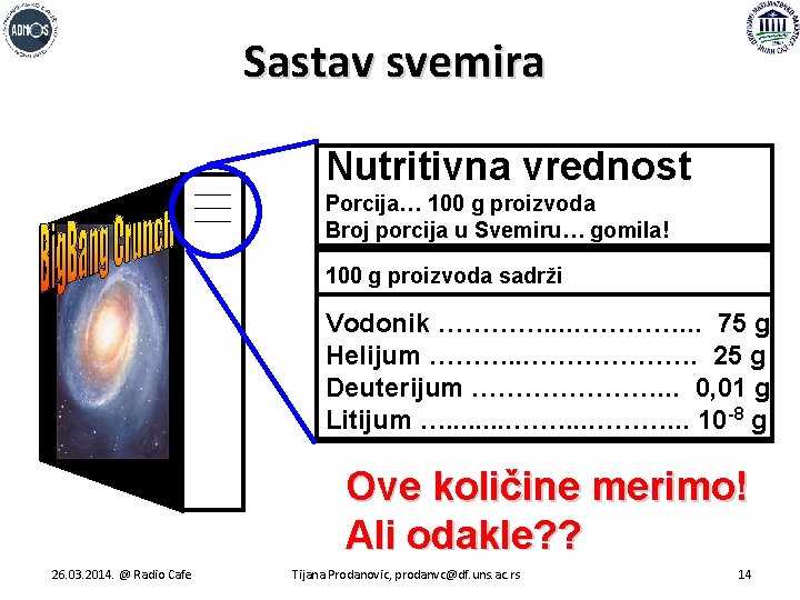 Sastav svemira Nutritivna vrednost Porcija… 100 g proizvoda Broj porcija u Svemiru… gomila! 100