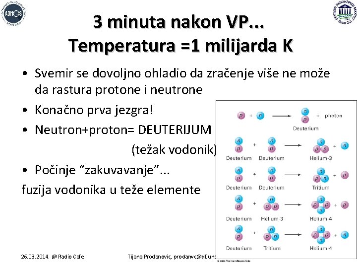 3 minuta nakon VP. . . Temperatura =1 milijarda K • Svemir se dovoljno