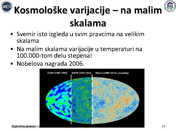 Kosmološke varijacije – na malim skalama • Svemir isto izgleda u svim pravcima na
