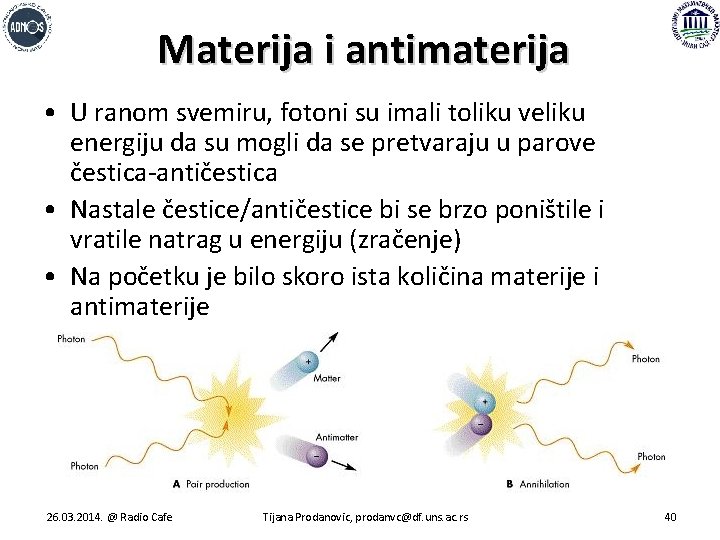 Materija i antimaterija • U ranom svemiru, fotoni su imali toliku veliku energiju da