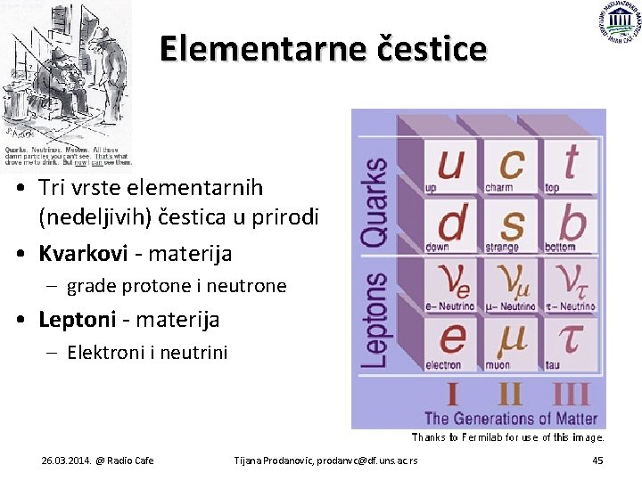 Elementarne čestice • Tri vrste elementarnih (nedeljivih) čestica u prirodi • Kvarkovi - materija