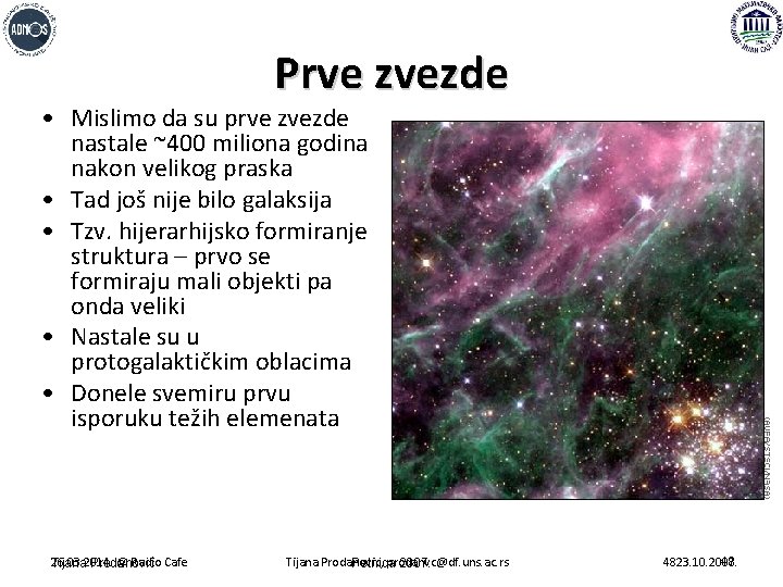 Prve zvezde • Mislimo da su prve zvezde nastale ~400 miliona godina nakon velikog