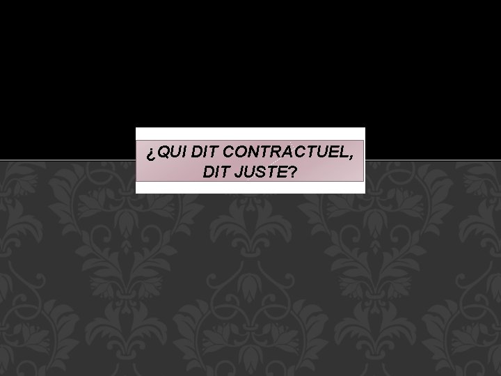 ¿QUI DIT CONTRACTUEL, DIT JUSTE? 