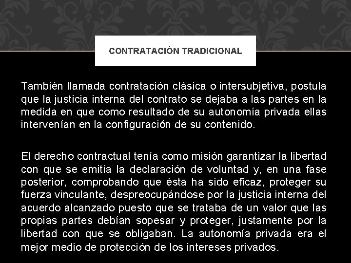 CONTRATACIÓN TRADICIONAL También llamada contratación clásica o intersubjetiva, postula que la justicia interna del