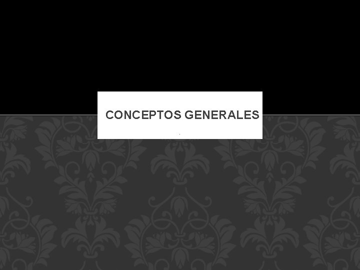 CONCEPTOS GENERALES. 