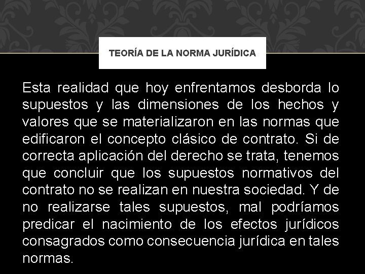 TEORÍA DE LA NORMA JURÍDICA Esta realidad que hoy enfrentamos desborda lo supuestos y