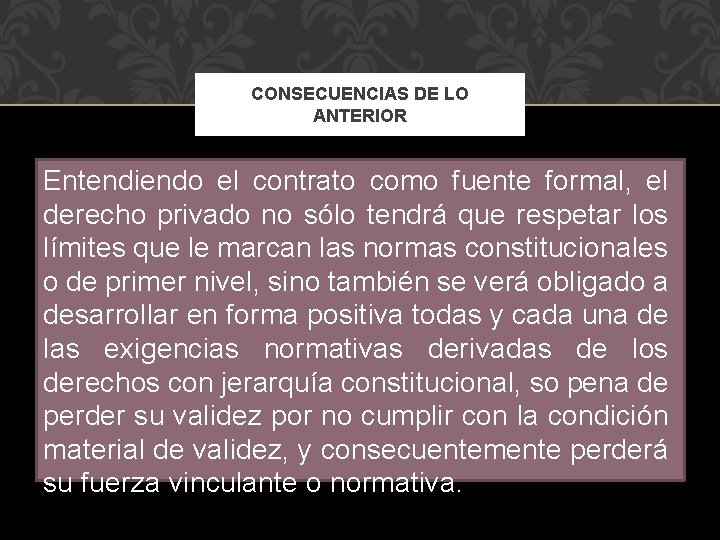 CONSECUENCIAS DE LO ANTERIOR Entendiendo el contrato como fuente formal, el derecho privado no