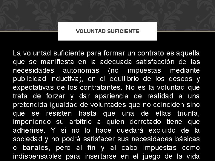 VOLUNTAD SUFICIENTE La voluntad suficiente para formar un contrato es aquella que se manifiesta