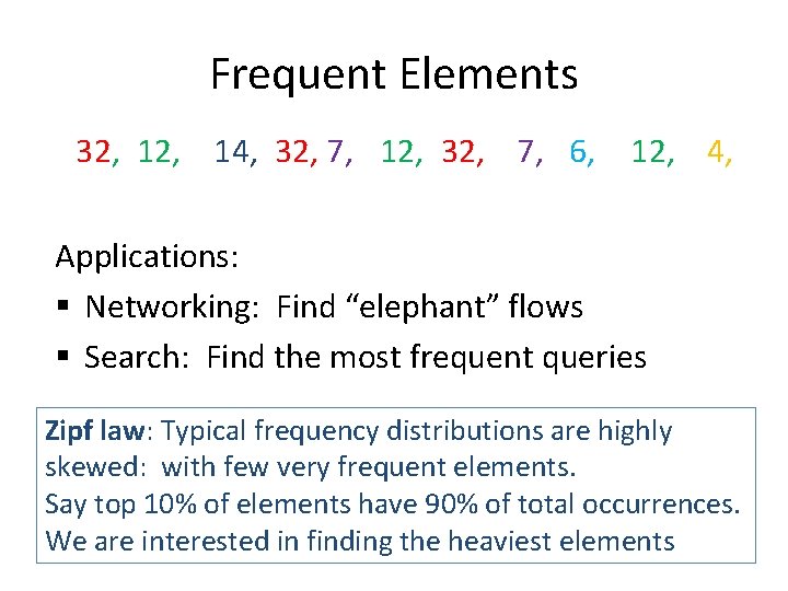 Frequent Elements 32, 14, 32, 7, 12, 32, 7, 6, 12, 4, Applications: §
