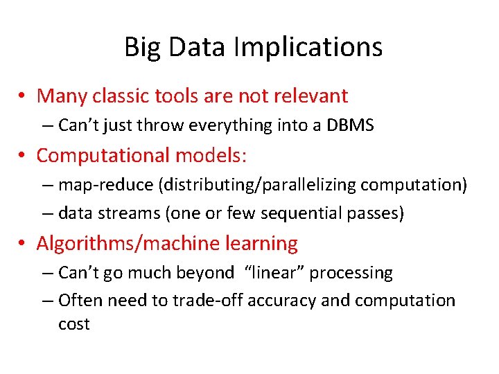 Big Data Implications • Many classic tools are not relevant – Can’t just throw