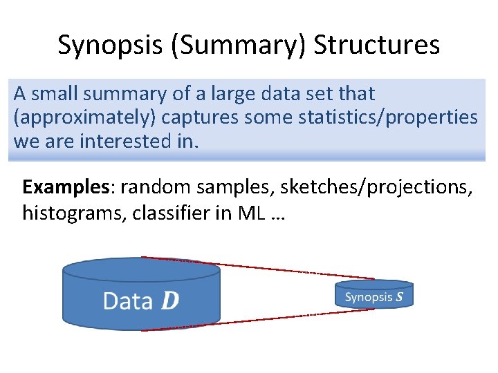 Synopsis (Summary) Structures A small summary of a large data set that (approximately) captures