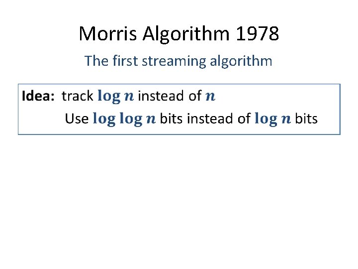 Morris Algorithm 1978 The first streaming algorithm • 