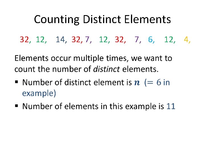 Counting Distinct Elements 32, 14, 32, 7, 12, 32, 7, 6, • 12, 4,
