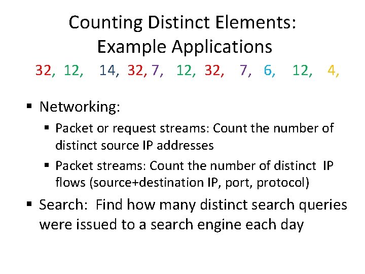 Counting Distinct Elements: Example Applications 32, 14, 32, 7, 12, 32, 7, 6, 12,