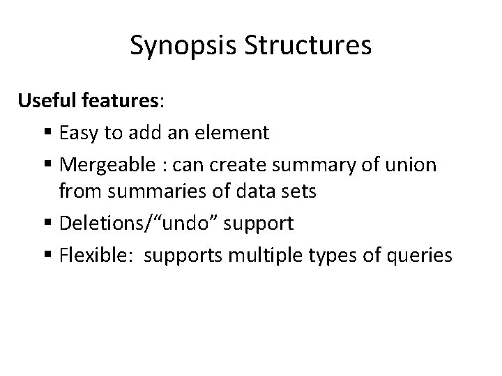 Synopsis Structures Useful features: § Easy to add an element § Mergeable : can