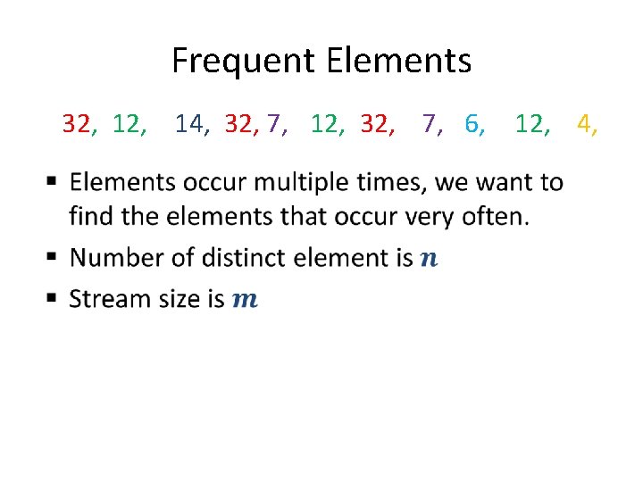 Frequent Elements 32, 14, 32, 7, 12, 32, 7, 6, • 12, 4, 