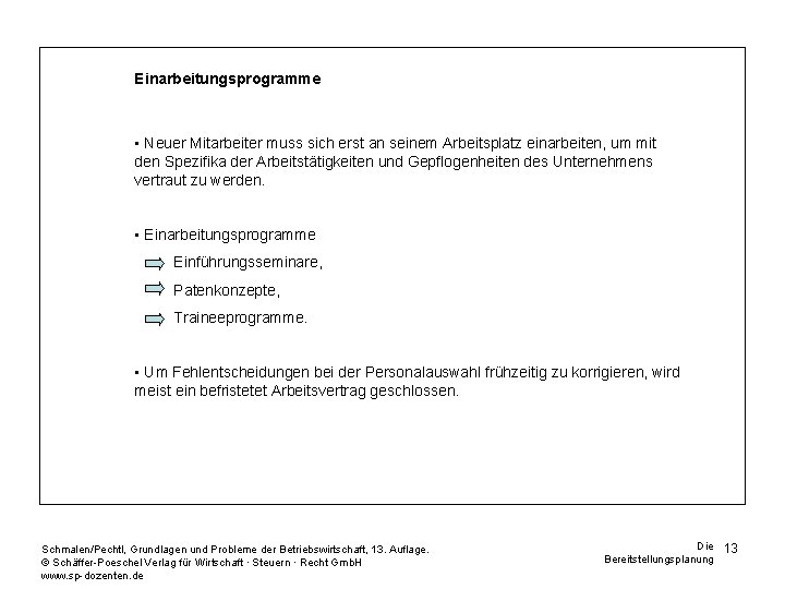 Einarbeitungsprogramme • Neuer Mitarbeiter muss sich erst an seinem Arbeitsplatz einarbeiten, um mit den