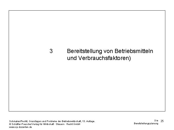 3 Bereitstellung von Betriebsmitteln und Verbrauchsfaktoren) Schmalen/Pechtl, Grundlagen und Probleme der Betriebswirtschaft, 13. Auflage.