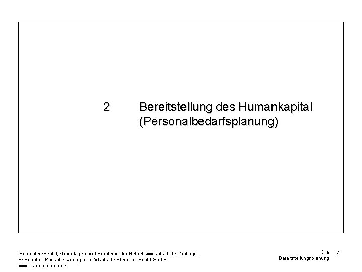 2 Bereitstellung des Humankapital (Personalbedarfsplanung) Schmalen/Pechtl, Grundlagen und Probleme der Betriebswirtschaft, 13. Auflage. ©