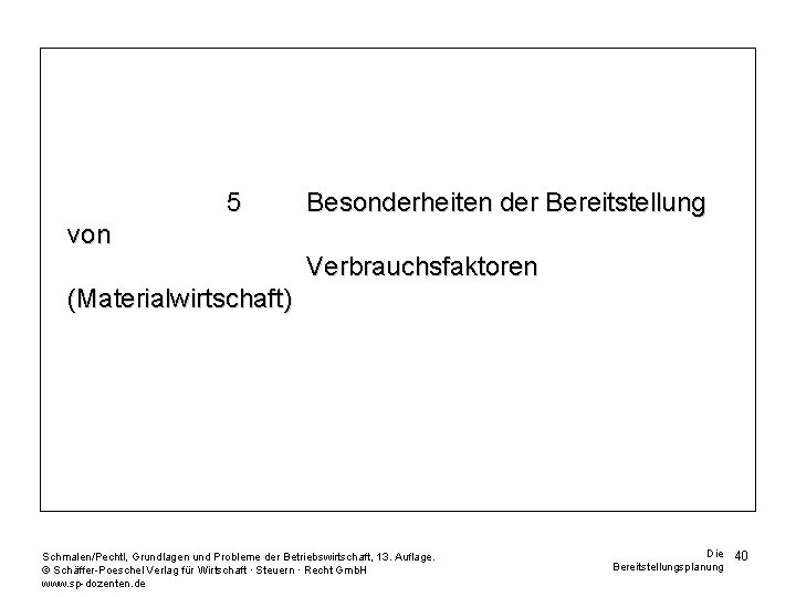 5 Besonderheiten der Bereitstellung von Verbrauchsfaktoren (Materialwirtschaft) Schmalen/Pechtl, Grundlagen und Probleme der Betriebswirtschaft, 13.