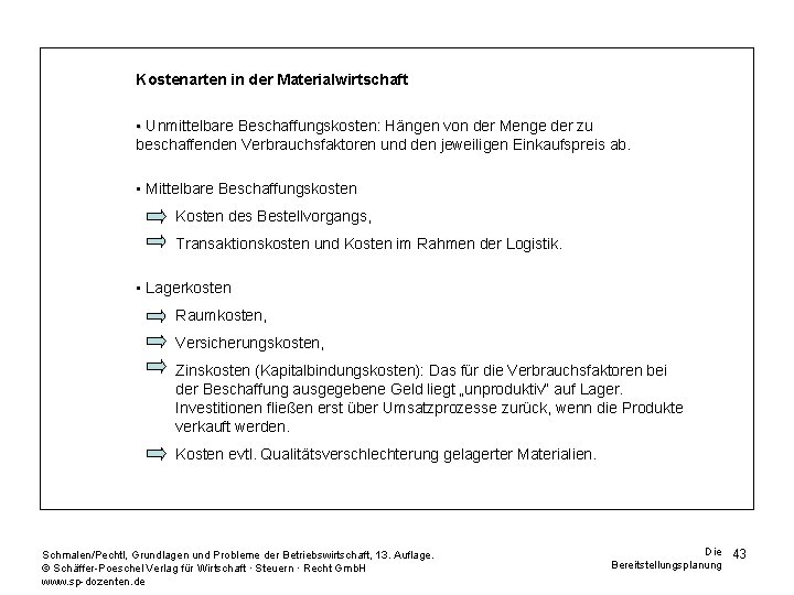 Kostenarten in der Materialwirtschaft • Unmittelbare Beschaffungskosten: Hängen von der Menge der zu beschaffenden