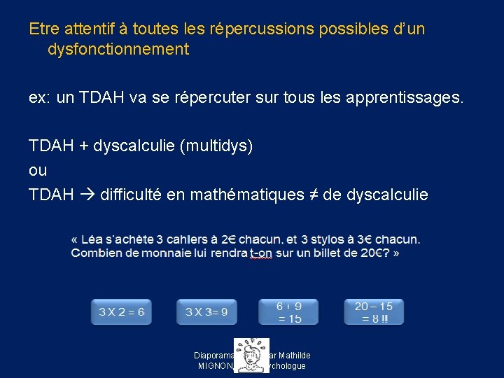 Etre attentif à toutes les répercussions possibles d’un dysfonctionnement ex: un TDAH va se