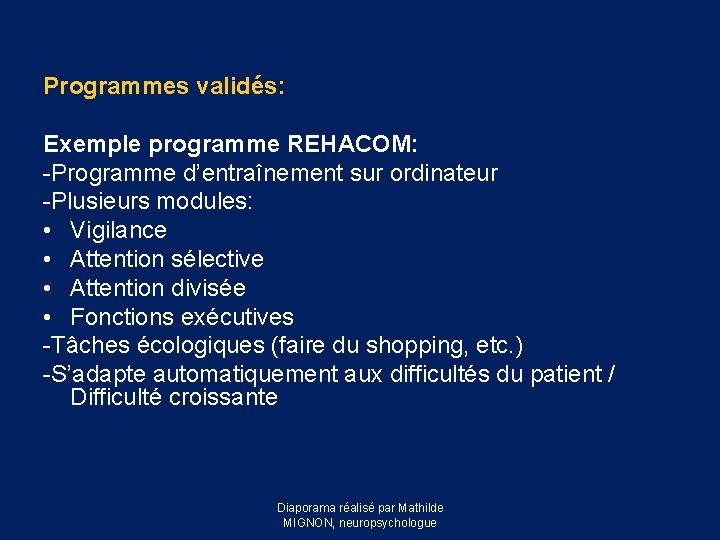 Programmes validés: Exemple programme REHACOM: -Programme d’entraînement sur ordinateur -Plusieurs modules: • Vigilance •