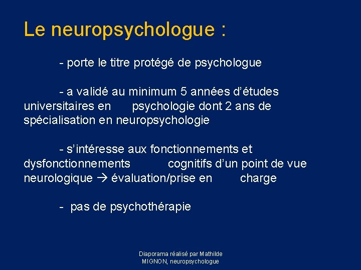 Le neuropsychologue : - porte le titre protégé de psychologue - a validé au